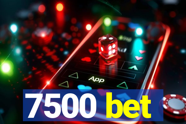 7500 bet